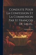 Conduite Pour La Confession Et La Communion Par St Fran?ois De Sales...