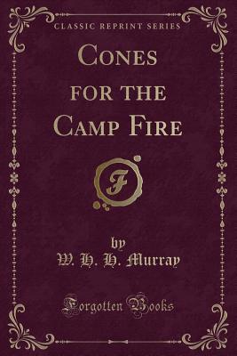 Cones for the Camp Fire (Classic Reprint) - Murray, W H H