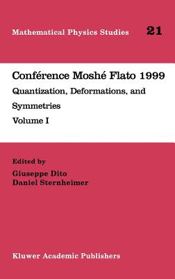 Confrence Mosh Flato 1999: Quantization, Deformations, and Symmetries Volume I - Dito, Giuseppe (Editor), and Sternheimer, Daniel (Editor)