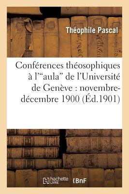 Conf?rences Th?osophiques ? l'Aula de l'Universit? de Gen?ve: Novembre-D?cembre 1900 - Pascal, Th?ophile