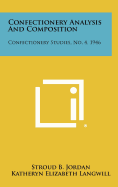 Confectionery Analysis and Composition: Confectionery Studies, No. 4, 1946