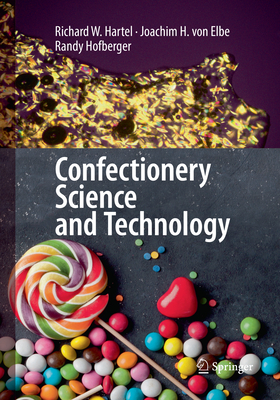 Confectionery Science and Technology - Hartel, Richard W., and von Elbe, Joachim H., and Hofberger, Randy