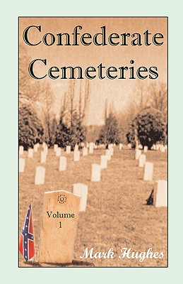 Confederate Cemeteries, Volume 1 - Hughes, Mark