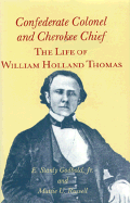 Confederate Colonel and Cherokee Chief: The Life of William Holland Thomas