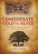 Confederate Gold and Silver: A Story of the Lost Confederate Treasury and Its Missing Gold and Silver