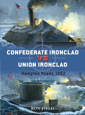 Confederate Ironclad vs. Union Ironclad: Hampton Roads 1862 - Field, Ron