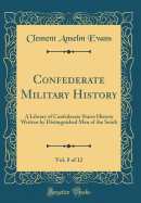 Confederate Military History, Vol. 8 of 12: A Library of Confederate States History Written by Distinguished Men of the South (Classic Reprint)