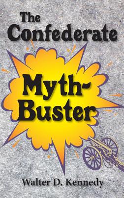 Confederate Myth-Buster - Kennedy, Walter D