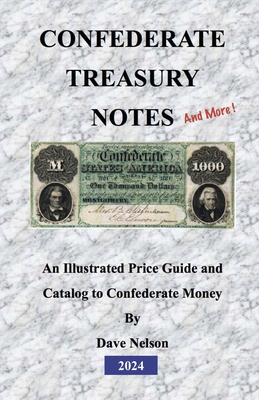 Confederate Treasury Notes: An Illustrated Guide & Catalog to Confederate Money - Nelson, Dave