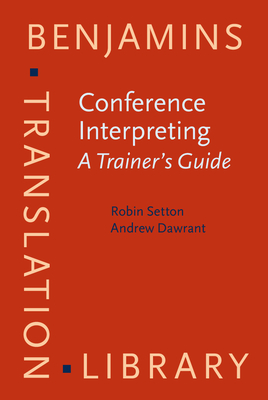 Conference Interpreting - A Trainer's Guide - Setton, Robin, and Dawrant, Andrew