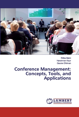Conference Management: Concepts, Tools, and Applications - Maini, Ritika, and Kaur, Harsimran, and Dhiman, Gaurav