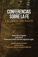 Conferencias sobre la fe (Lectures on Faith): Traduccin al espaol junto con la Restoration Edition del texto original en ingls