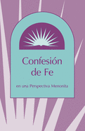 Confesion de Fe: En Una Perspectiva Menonita