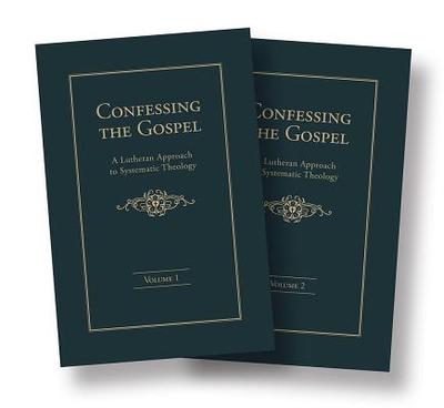 Confessing the Gospel: A Lutheran Approach to Systematic Theology - 2 Volume Set - Nafzger, Samuel H, and Johnson, John F, and Lumpp, David A