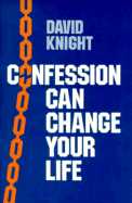 Confession Can Change Your Life - Knight, David