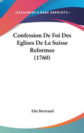 Confession de Foi Des Eglises de La Suisse Reformee (1760)