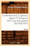 Confessions de J. S. Quesn?, Depuis 1778 Jusqu'[en 1835], Orn? d'Un Portrait. Tome 3 (?d.1828-1835)