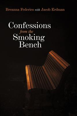 Confessions from the Smoking Bench - Federico, Breanna, and Erdman, Jacob