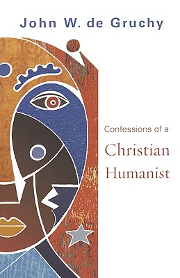 Confessions of a Christian Humanist - de Gruchy, John W