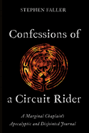 Confessions of a Circuit Rider: A Marginal Chaplain's Apocalyptic and Disjointed Journal