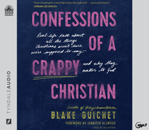 Confessions of a Crappy Christian: Real-Life Talk about All the Things Christians Aren't Sure We're Supposed to Say - And Why They Matter to God