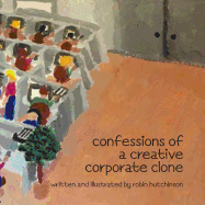 Confessions of a Creative Corporate Clone I
