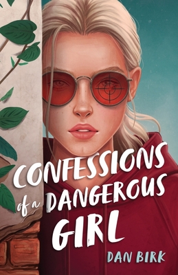 Confessions of a Dangerous Girl - Birk, Dan