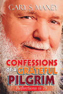 Confessions of a Grateful Pilgrim: Reflection @ 70