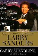 Confessions of a Late Night Talk Show Host: The Autobiography of Larry Sanders