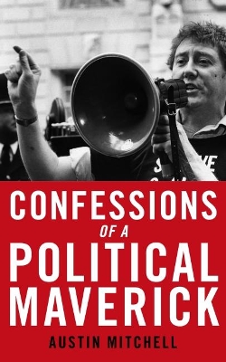 Confessions of a Maverick MP - Mitchell, Austin