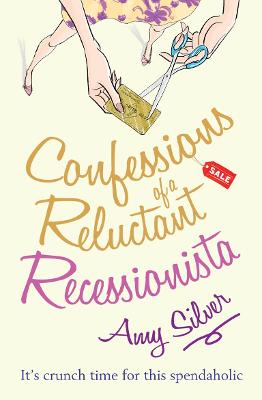 Confessions of a Reluctant Recessionista - Silver, Amy
