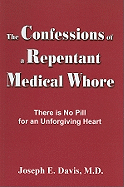 Confessions of a Repentant Medical Whore: There Is No Pill for an Unforgiving Heart