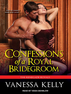 Confessions of a Royal Bridegroom - Kelly, Vanessa, and Dehmlow, Veida (Narrator)