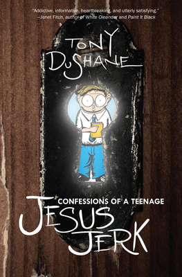 Confessions of a Teenage Jesus Jerk - Dushane, Tony