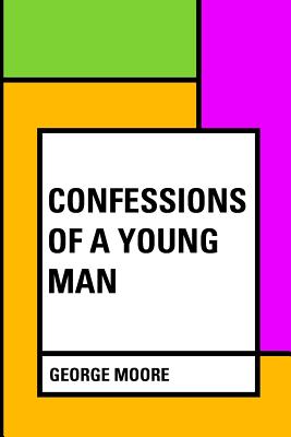 Confessions of a Young Man - Moore, George, MD