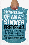 Confessions of an Eco Sinner: Travels to Find Where My Stuff Comes from