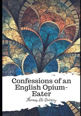 Confessions of an English Opium-Eater - Quincey, Thomas de