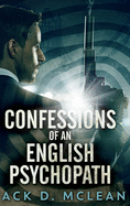 Confessions Of An English Psychopath: Large Print Hardcover Edition