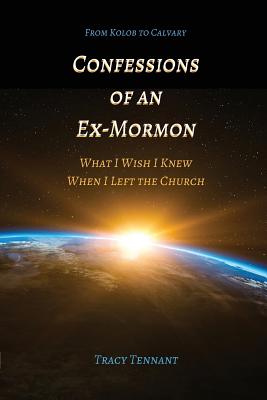 Confessions of an Ex-Mormon: What I Wish I Knew When I Left the Church - Tennant, Tracy