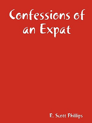 Confessions of an Expat - Phillips, Scott, MD, Facp, Facmt