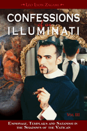 Confessions of an Illuminati, Volume III, 3: Espionage, Templars and Satanism in the Shadows of the Vatican