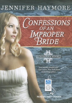 Confessions of an Improper Bride - Haymore, Jennifer, and Craden, Abby (Narrator)