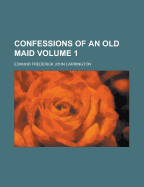 Confessions of an Old Maid; Volume 1