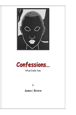 Confessions of an Uncle Tom: I toil... - James, Michael, Do, Facc, and Brown, Donald Oh