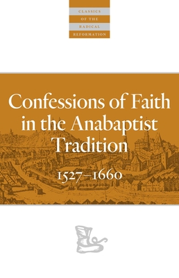 Confessions of Faith in the Anabaptist Tradition: 1527-1676 - Koop, Karl (Editor)