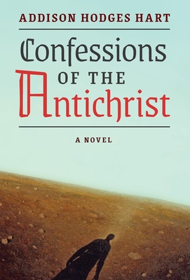 Confessions of the Antichrist (A Novel) - Hart, Addison Hodges