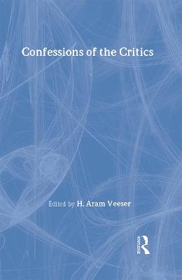Confessions of the Critics: North American Critics' Autobiographical Moves - Veeser, H Aram (Editor)