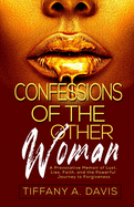 Confessions of the Other Woman: A Provocative Memoir of Lust, Lies, Faith, and the Powerful Journey to Forgiveness