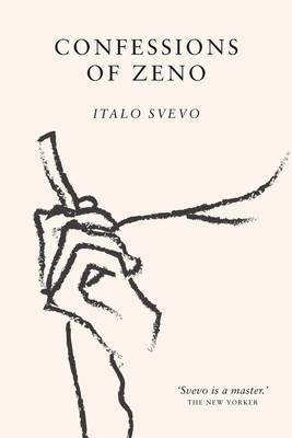Confessions of Zeno: The cult classic discovered and championed by James Joyce - Svevo, Italo, and Schmitz, Ettore, and De Zoete, Beryl (Translated by)