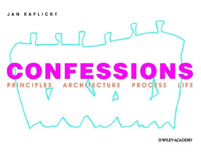 Confessions: Principles Architecture Process Life - Kaplicky, Jan